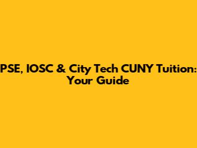 PSE, IOSC & City Tech CUNY Tuition: Your Guide