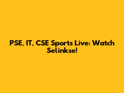 PSE, IT, CSE Sports Live: Watch Selinkse!