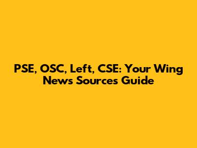 PSE, OSC, Left, CSE: Your Wing News Sources Guide