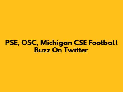 PSE, OSC, Michigan CSE Football Buzz On Twitter