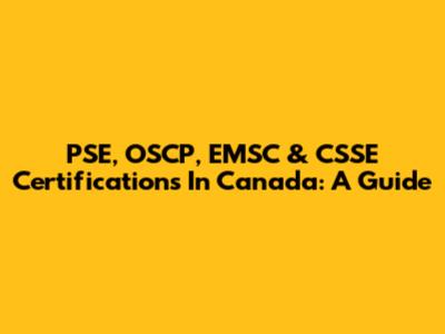 PSE, OSCP, EMSC & CSSE Certifications In Canada: A Guide