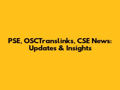 PSE, OSCTranslinks, CSE News: Updates & Insights