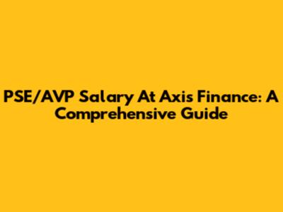 PSE/AVP Salary At Axis Finance: A Comprehensive Guide