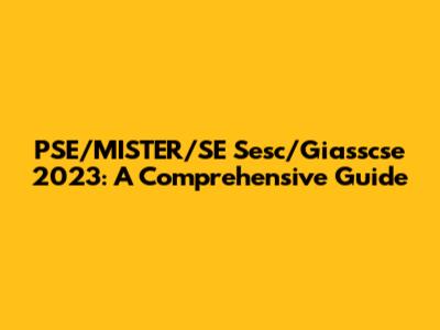 PSE/MISTER/SE Sesc/Giasscse 2023: A Comprehensive Guide