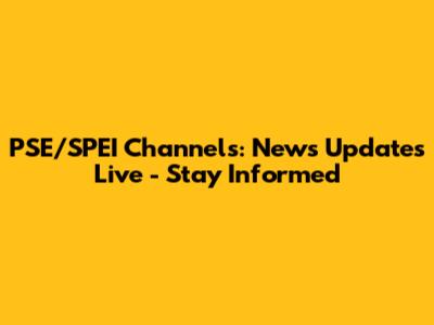 PSE/SPEI Channels: News Updates Live - Stay Informed