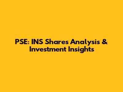 PSE: INS Shares Analysis & Investment Insights