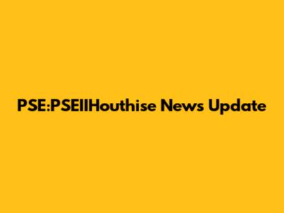 PSE:PSEIIHouthise News Update