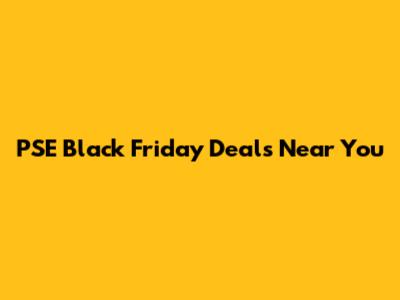 PSE Black Friday Deals Near You