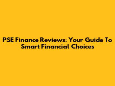 PSE Finance Reviews: Your Guide To Smart Financial Choices