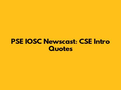 PSE IOSC Newscast: CSE Intro Quotes