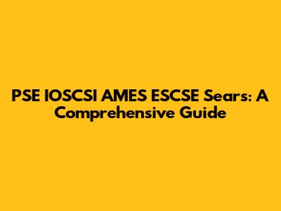 PSE IOSCSI AMES ESCSE Sears: A Comprehensive Guide