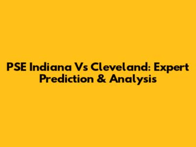 PSE Indiana Vs Cleveland: Expert Prediction & Analysis