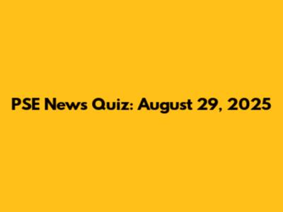 PSE News Quiz: August 29, 2025