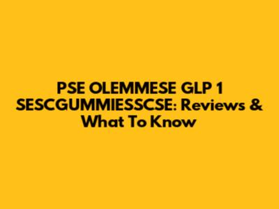 PSE OLEMMESE GLP 1 SESCGUMMIESSCSE: Reviews & What To Know