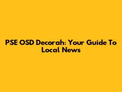 PSE OSD Decorah: Your Guide To Local News