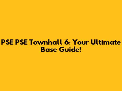 PSE PSE Townhall 6: Your Ultimate Base Guide!