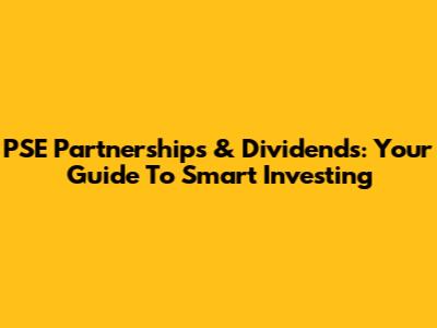 PSE Partnerships & Dividends: Your Guide To Smart Investing