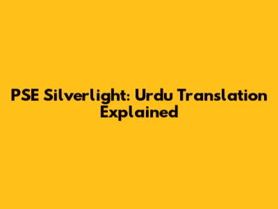PSE Silverlight: Urdu Translation Explained
