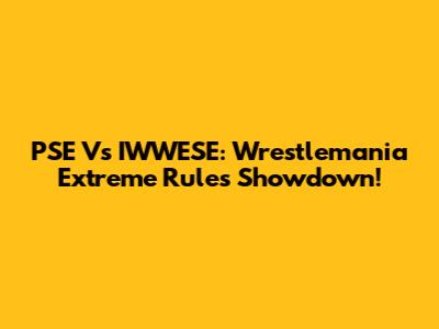 PSE Vs IWWESE: Wrestlemania Extreme Rules Showdown!