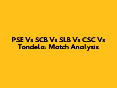 PSE Vs SCB Vs SLB Vs CSC Vs Tondela: Match Analysis