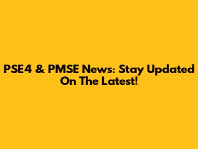 PSE4 & PMSE News: Stay Updated On The Latest!