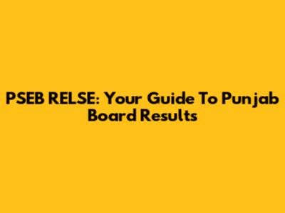 PSEB RELSE: Your Guide To Punjab Board Results