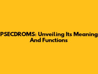 PSECDROMS: Unveiling Its Meaning And Functions