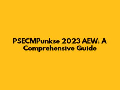 PSECMPunkse 2023 AEW: A Comprehensive Guide