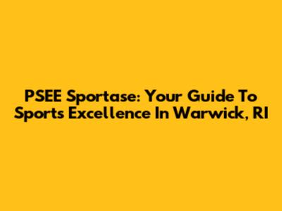 PSEE Sportase: Your Guide To Sports Excellence In Warwick, RI