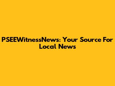 PSEEWitnessNews: Your Source For Local News
