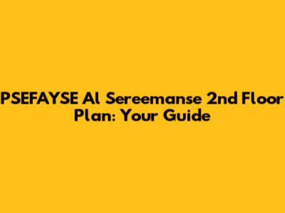 PSEFAYSE Al Sereemanse 2nd Floor Plan: Your Guide