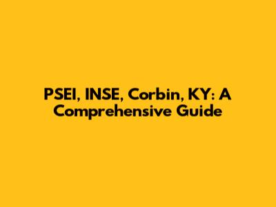 PSEI, INSE, Corbin, KY: A Comprehensive Guide