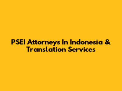PSEI Attorneys In Indonesia & Translation Services