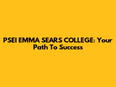 PSEI EMMA SEARS COLLEGE: Your Path To Success