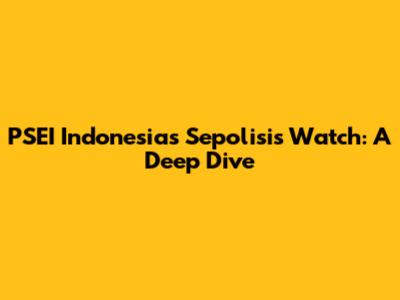PSEI Indonesia's Sepolisis Watch: A Deep Dive