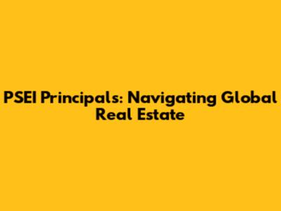 PSEI Principals: Navigating Global Real Estate