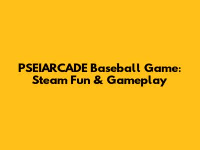 PSEIARCADE Baseball Game: Steam Fun & Gameplay