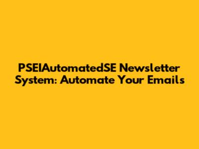 PSEIAutomatedSE Newsletter System: Automate Your Emails