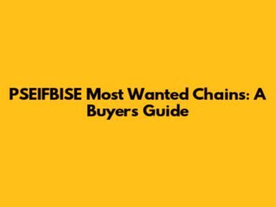 PSEIFBISE Most Wanted Chains: A Buyer's Guide