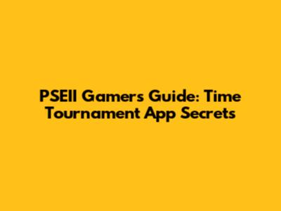 PSEII Gamers' Guide: Time Tournament App Secrets