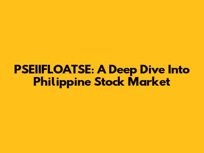 PSEIIFLOATSE: A Deep Dive Into Philippine Stock Market