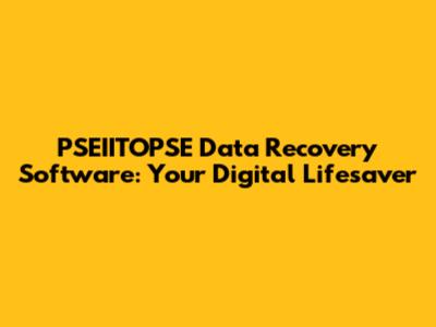 PSEIITOPSE Data Recovery Software: Your Digital Lifesaver
