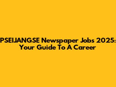 PSEIJANGSE Newspaper Jobs 2025: Your Guide To A Career