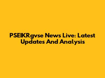 PSEIKRgvse News Live: Latest Updates And Analysis