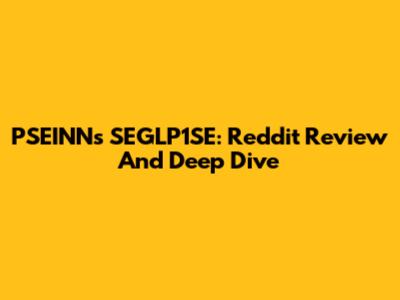 PSEINN's SEGLP1SE: Reddit Review And Deep Dive