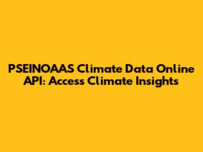 PSEINOAAS Climate Data Online API: Access Climate Insights