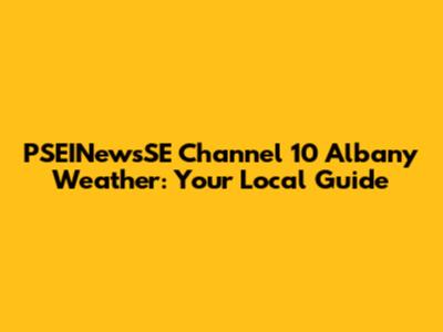 PSEINewsSE Channel 10 Albany Weather: Your Local Guide