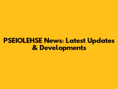 PSEIOLEHSE News: Latest Updates & Developments