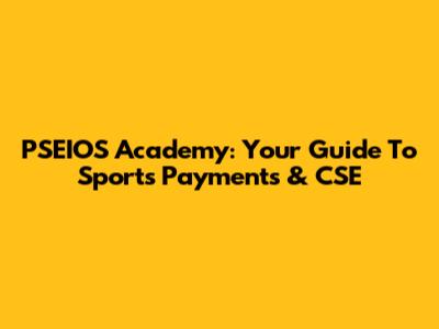 PSEIOS Academy: Your Guide To Sports Payments & CSE