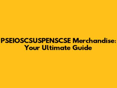 PSEIOSCSUSPENSCSE Merchandise: Your Ultimate Guide